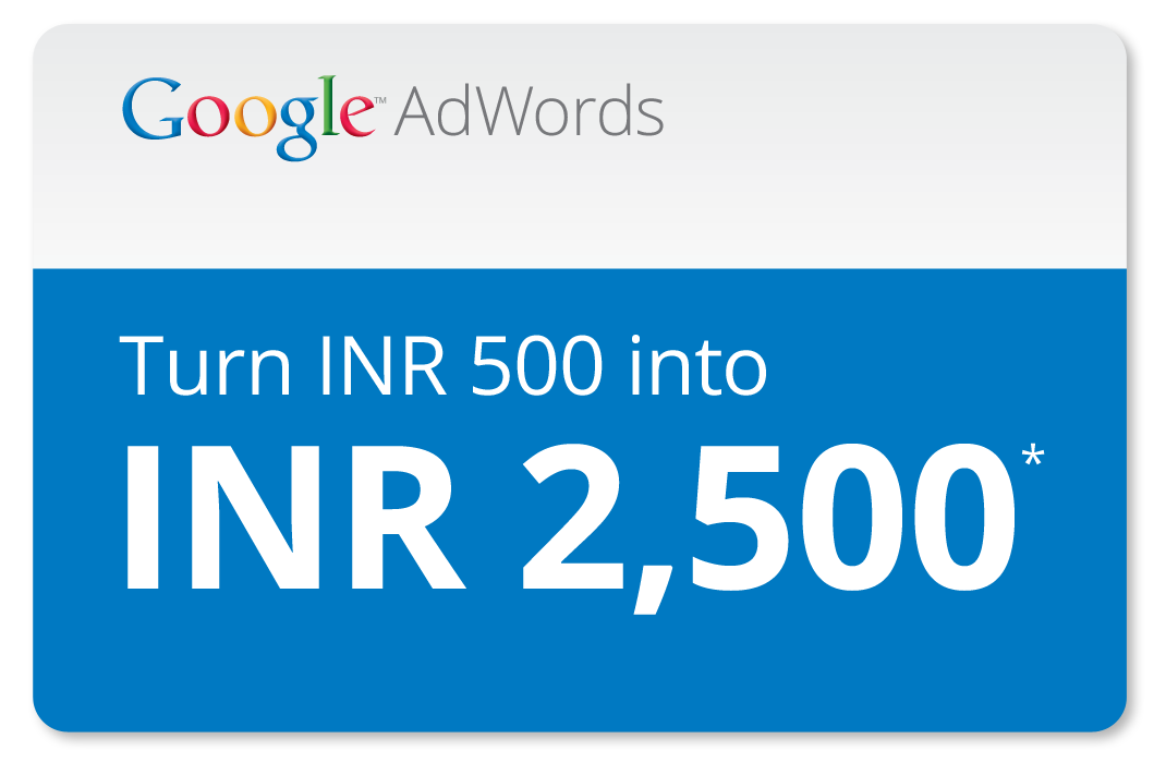 Google AdWords - Turn your INR500 into INR2500 - Offer expires April 30th 2013