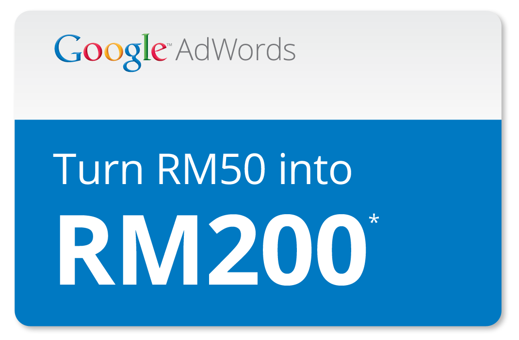 Google AdWords - Turn your RM50 into RM200* - Offer expires 30 December 2013