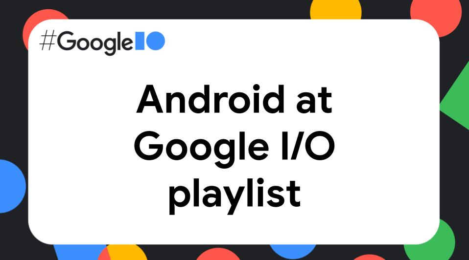 صورة مصغّرة لمؤتمر Google I/O على Android