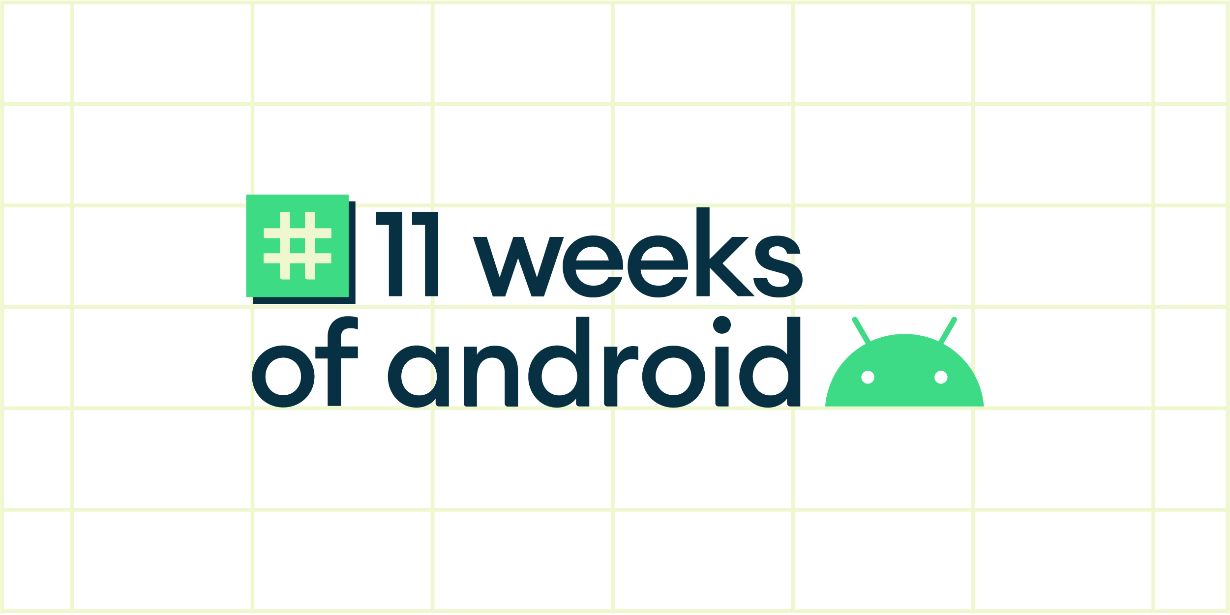 11 أسبوعًا من Android