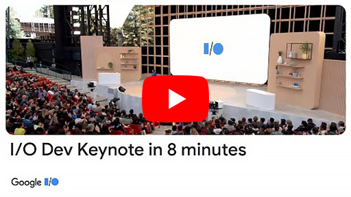 Google I/O Dev Keynote in 8 minutes