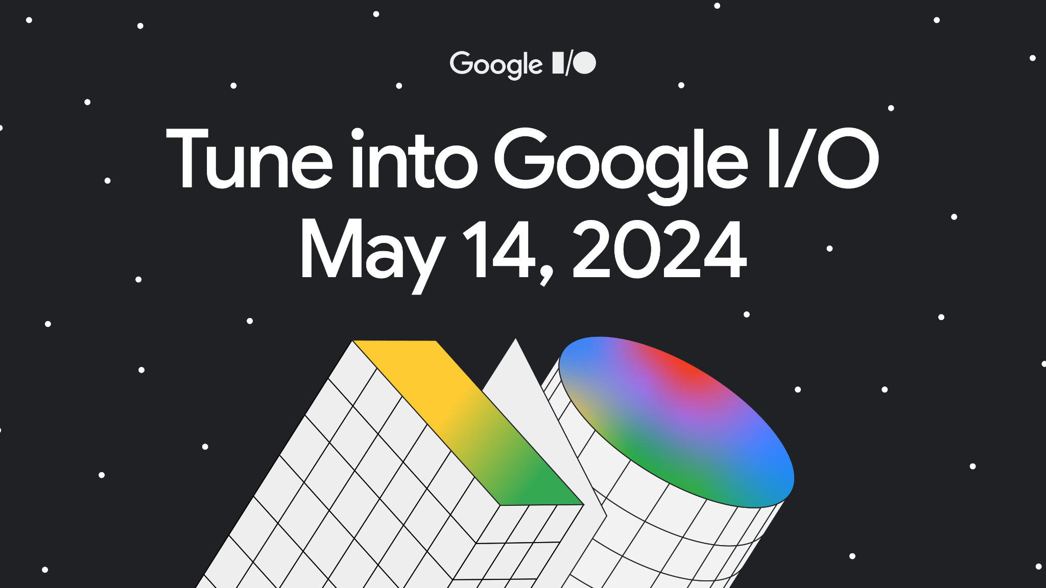 Tune into Google I/O, May 14, 2024